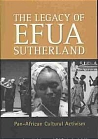 The Legacy of Efua Sutherland : Pan-African Cultural Activism (Paperback)