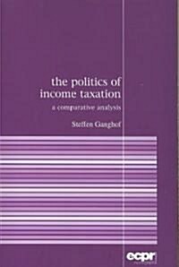 The Politics of Income Taxation : A Comparative Analysis (Paperback)