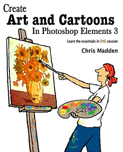 Create Art and Cartoons in Photoshop Elements 3 (Paperback)