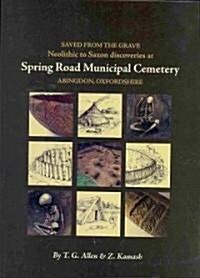 Saved from the Grave : Neolithic to Saxon Discoveries at Spring Road Municipal Cemetery, Abingdon, Oxfordshire, 1990-2000 (Hardcover)