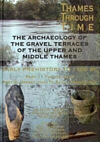 The Archaeology of the Gravel Terraces of the Upper and Middle Thames : Early Prehistory to 1500 BC (Hardcover)