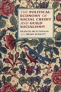 The Political Economy of Social Credit and Guild Socialism (Paperback)