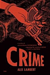 Crime : A Series of Extraordinary Interviews Exposing the World of Crime - Real and Imagined (Hardcover)