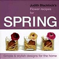 Judith Blacklocks Flower Recipes for Spring : Simple and Stylish Designs for the Home (Hardcover)