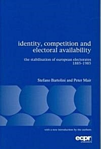 Identity, Competition and Electoral Availability : The Stabilisation of European Electorates 1885-1985 (Paperback)