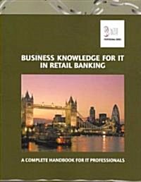 Business Knowledge for IT in Retail Banking : The Complete Handbook for IT Professionals (Paperback)