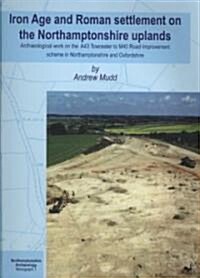 Iron Age and Roman Settlement on the Northamptonshire Uplands (Paperback)