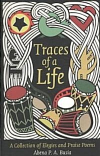 Traces of a Life : A Collection of Elegies and Praise Poems (Paperback)