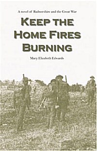 Keep the Home Fires Burning : A Novel of Radnorshire and the Great War (Paperback)