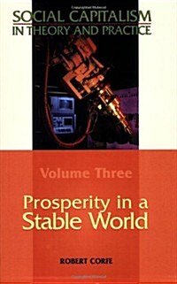 Prosperity in a Stable World--Volume 3 of Social Capitalism in Theory and Practice (Paperback)