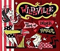 Wildsville : The Art of Derek Yaniger (Hardcover)