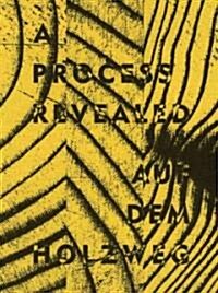 A Process Revealed / Auf Dem Holzweg (Hardcover)