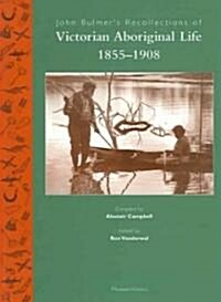 John Bulmers Recollections of Victorian Aboriginal Life, 1855-1908 (Paperback)