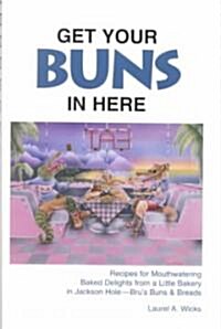 Get Your Buns in Here (Paperback, Spiral)