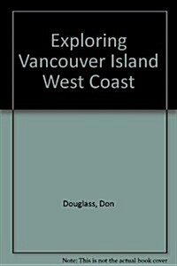 Exploring Vancouver Island West Coast (Paperback)