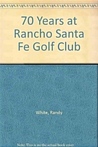 70 Years at Rancho Santa Fe Golf Club (Paperback)