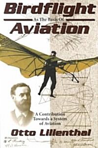 Birdflight as the Basis of Aviation: A Contribution Towards a System of Aviation (Paperback, Markowski)