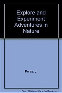 Explore and Experiment Adventures in Nature (Paperback)