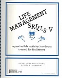 Life Management Skills IV: Reproducible Activity Handouts Created for Facilitators (Spiral)
