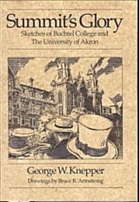 Summits Glory: Sketches If Buchtel College and the University of Akron (Hardcover)