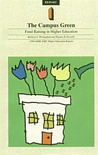 The Campus Green: Fund Raising in Higher Education: Ashe-Eric Higher Education Research Report, Volume 19, Number 1 (Paperback)