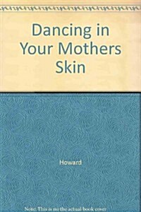 Dancing in Your Mothers Skin (Paperback)