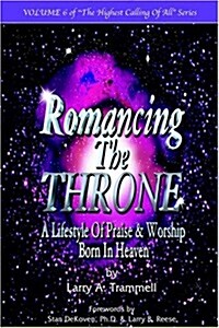 Romancing the Throne: Praise and Worship Born in Heaven (Paperback)