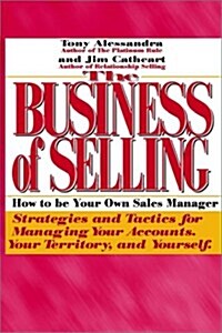 The Business of Selling: How to Be Your Own Sales Manager (Paperback)