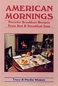 American Mornings: Favorite Breakfast Recipes from Bed & Breakfast Inns (Paperback)