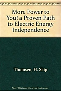 More Power to You! a Proven Path to Electric Energy Independence (Paperback)