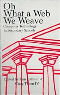 Oh, What a Web We Weave: Computer Technology in Secondary Schools (Paperback)