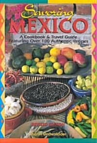 Savoring Mexico: A Cookbook & Travel Guide to the Recipes & Regions of Mexico (Paperback, Rev)
