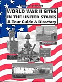 World War II Sites in the United States: A Tour Guide & Directory (Paperback)
