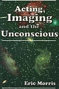 Acting, Imaging and the Unconscious (Paperback)