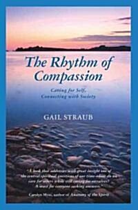 The Rhythm of Compassion: Caring for Self, Connecting with Society (Paperback)
