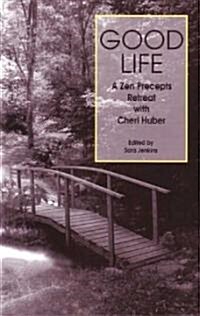 Good Life: A Zen Precepts Retreat with Cheri Huber (Paperback)