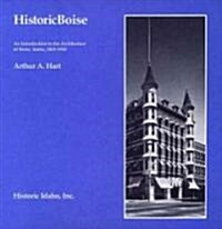 Historic Boise: An Introduction to the Architecture of Boise, Idaho, 1863-1938 (Paperback)