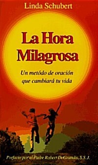 La Hora Milagrosa: Un Metodo de Oracion Que Cambiara Tu Vida (Paperback)