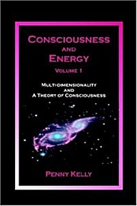 Consciousness and Energy, Vol. 1: Multi-dimensionality and a Theory of Consciousness (Paperback)