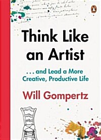 Think Like an Artist : . . . and Lead a More Creative, Productive Life (Paperback)