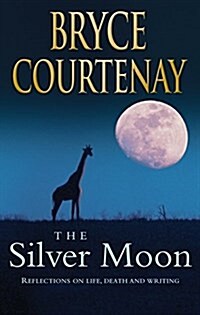 THE SILVER MOON : Reflections on Life, Death and Writing (Hardcover)