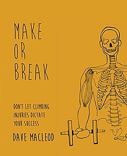 Make or Break : Dont Let Climbing Injuries Dictate Your Success (Paperback)