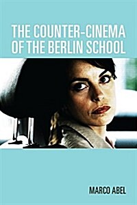 The Counter-Cinema of the Berlin School (Paperback)