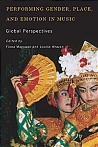 Performing Gender, Place, and Emotion in Music: Global Perspectives (Paperback)