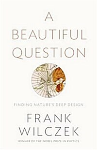 A Beautiful Question : Finding Natures Deep Design (Hardcover)