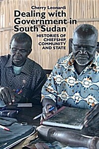Dealing with Government in South Sudan : Histories of Chiefship, Community and State (Paperback)