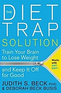 The Diet Trap Solution : Train Your Brain to Lose Weight and Keep it off for Good (Paperback)