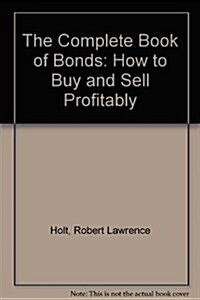 The Complete Book of Bonds: How to Buy and Sell Profitably (Paperback, Revised)