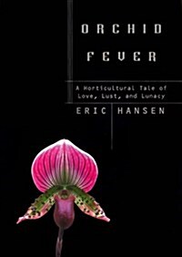 Orchid Fever: A Horticultural Tale of Love, Lust, and Lunacy (Hardcover, First edition.)