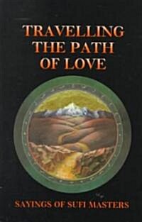 Travelling the Path of Love: Sayings of Sufi Masters (Paperback)